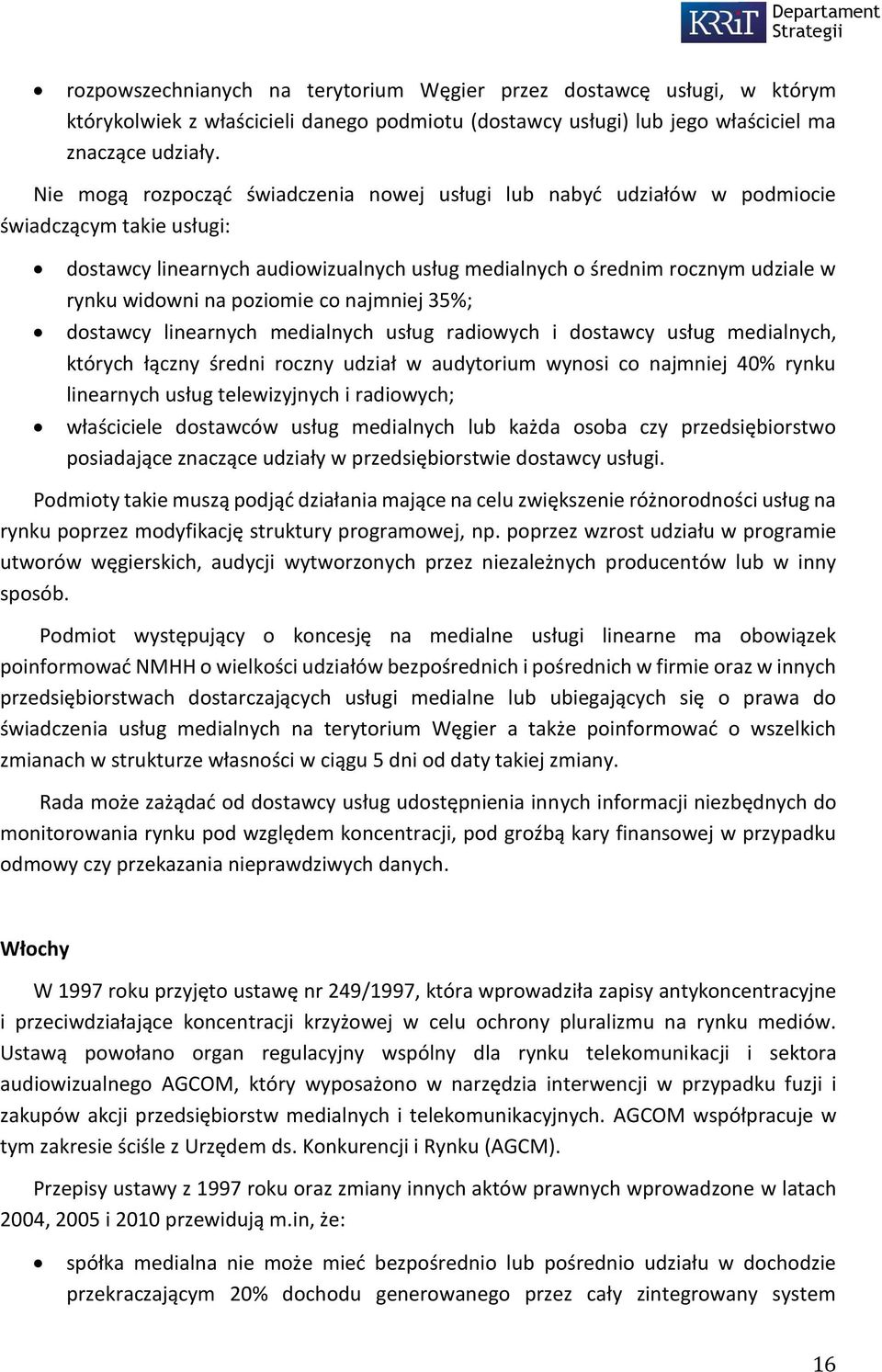 poziomie co najmniej 35%; dostawcy linearnych medialnych usług radiowych i dostawcy usług medialnych, których łączny średni roczny udział w audytorium wynosi co najmniej 40% rynku linearnych usług