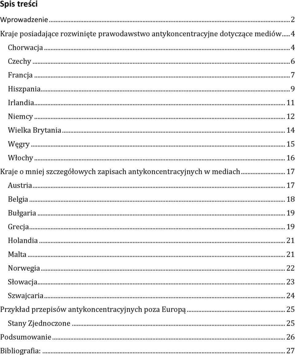 .. 16 Kraje o mniej szczegółowych zapisach antykoncentracyjnych w mediach... 17 Austria... 17 Belgia... 18 Bułgaria... 19 Grecja... 19 Holandia.