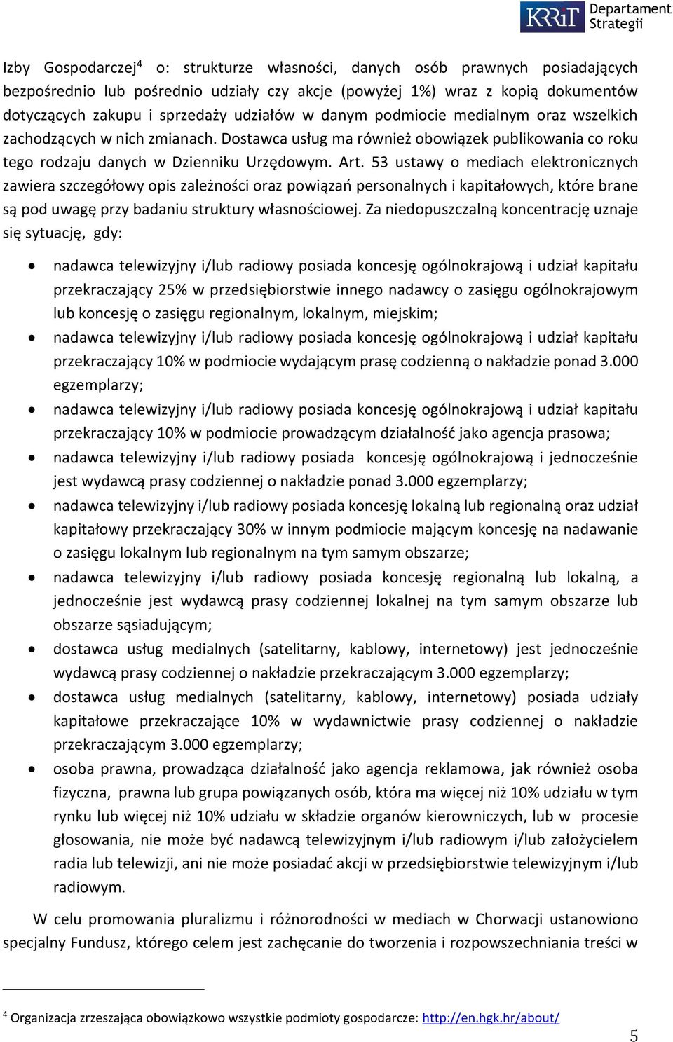 53 ustawy o mediach elektronicznych zawiera szczegółowy opis zależności oraz powiązań personalnych i kapitałowych, które brane są pod uwagę przy badaniu struktury własnościowej.