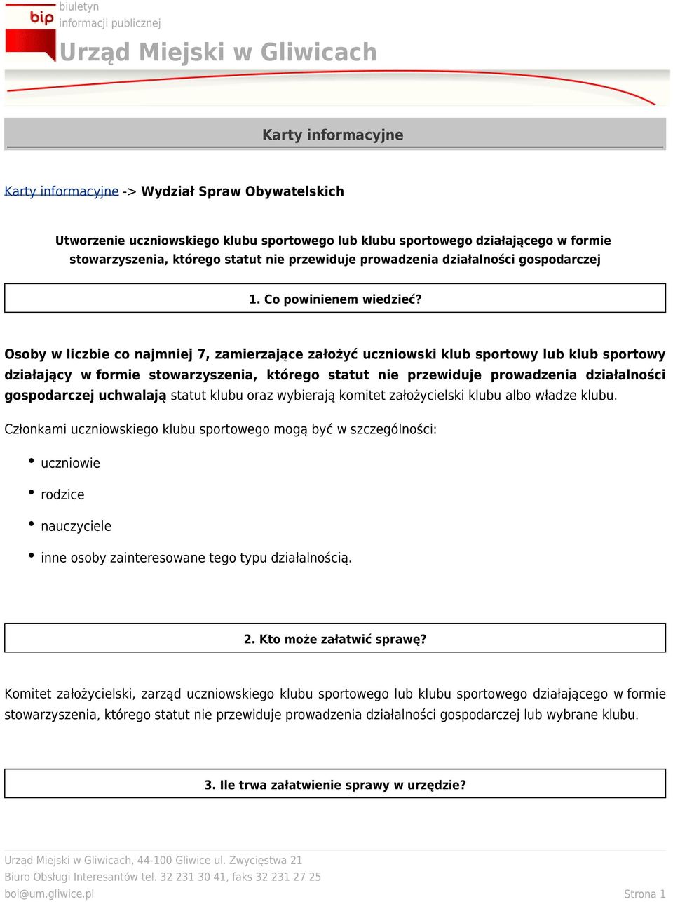 Osoby w liczbie co najmniej 7, zamierzające założyć uczniowski klub sportowy lub klub sportowy działający w formie stowarzyszenia, którego statut nie przewiduje prowadzenia działalności gospodarczej