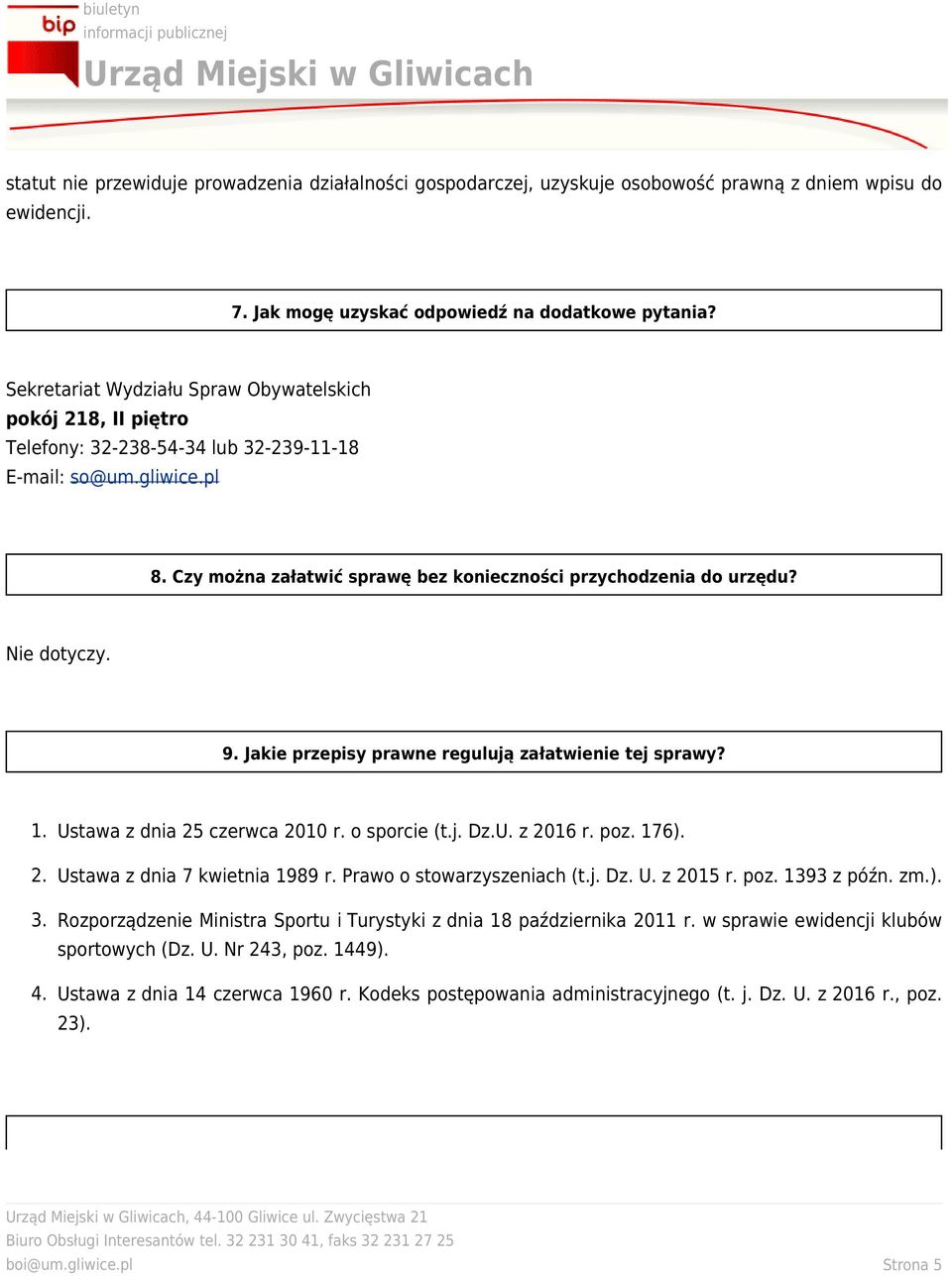 Nie dotyczy. 9. Jakie przepisy prawne regulują załatwienie tej sprawy? 1. Ustawa z dnia 25 czerwca 2010 r. o sporcie (t.j. Dz.U. z 2016 r. poz. 176). 2. Ustawa z dnia 7 kwietnia 1989 r.