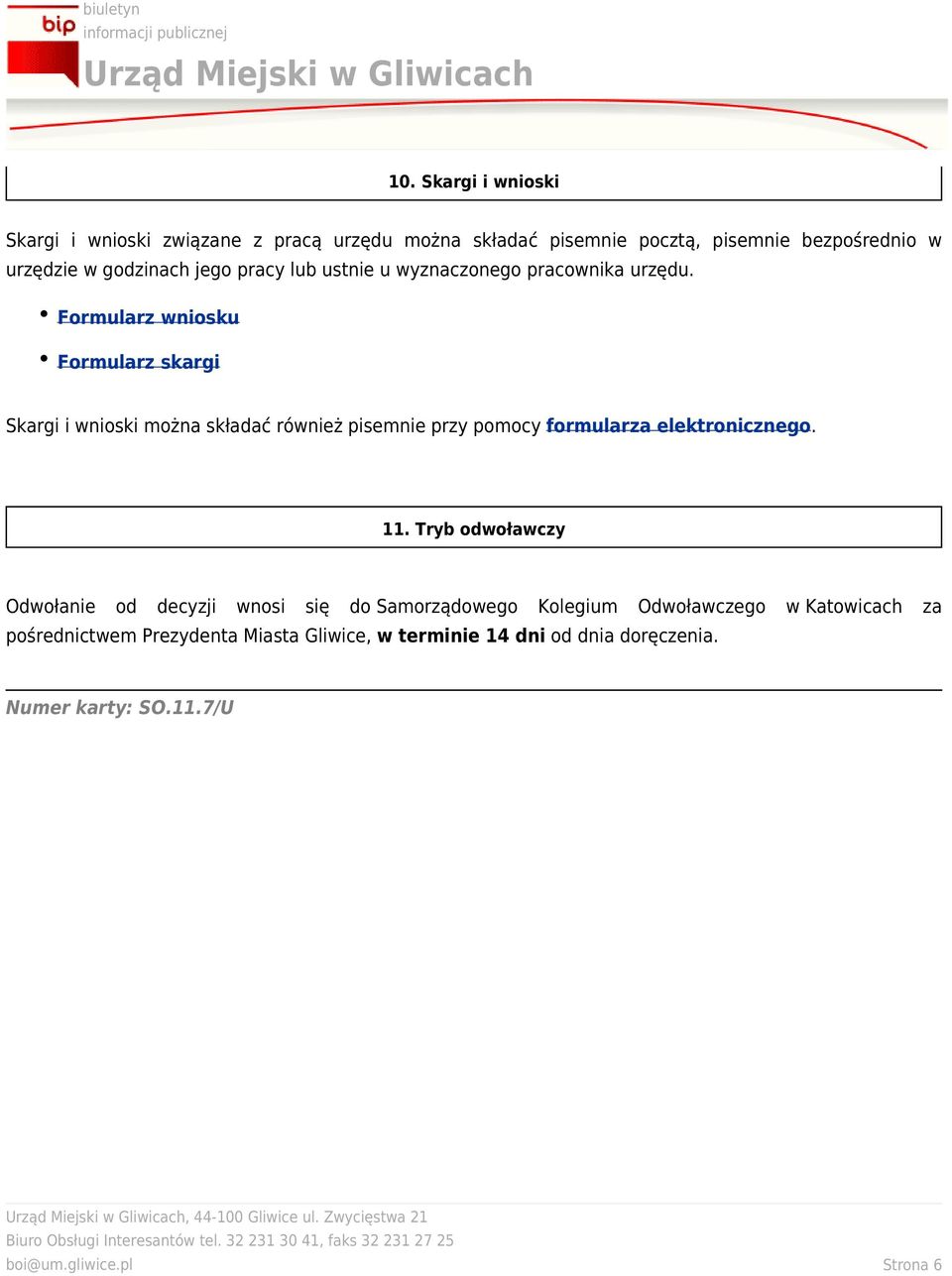 Formularz wniosku Formularz skargi Skargi i wnioski można składać również pisemnie przy pomocy formularza elektronicznego. 11.