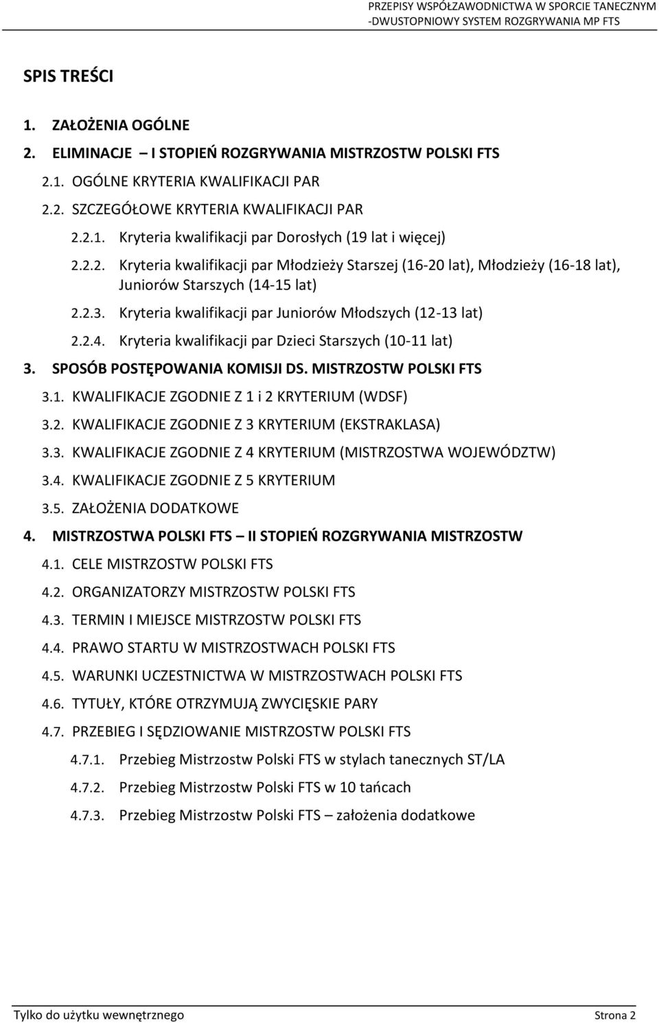 SPOSÓB POSTĘPOWANIA KOMISJI DS. MISTRZOSTW POLSKI FTS 3.1. KWALIFIKACJE ZGODNIE Z 1 i 2 KRYTERIUM (WDSF) 3.2. KWALIFIKACJE ZGODNIE Z 3 KRYTERIUM (EKSTRAKLASA) 3.3. KWALIFIKACJE ZGODNIE Z 4 KRYTERIUM (MISTRZOSTWA WOJEWÓDZTW) 3.