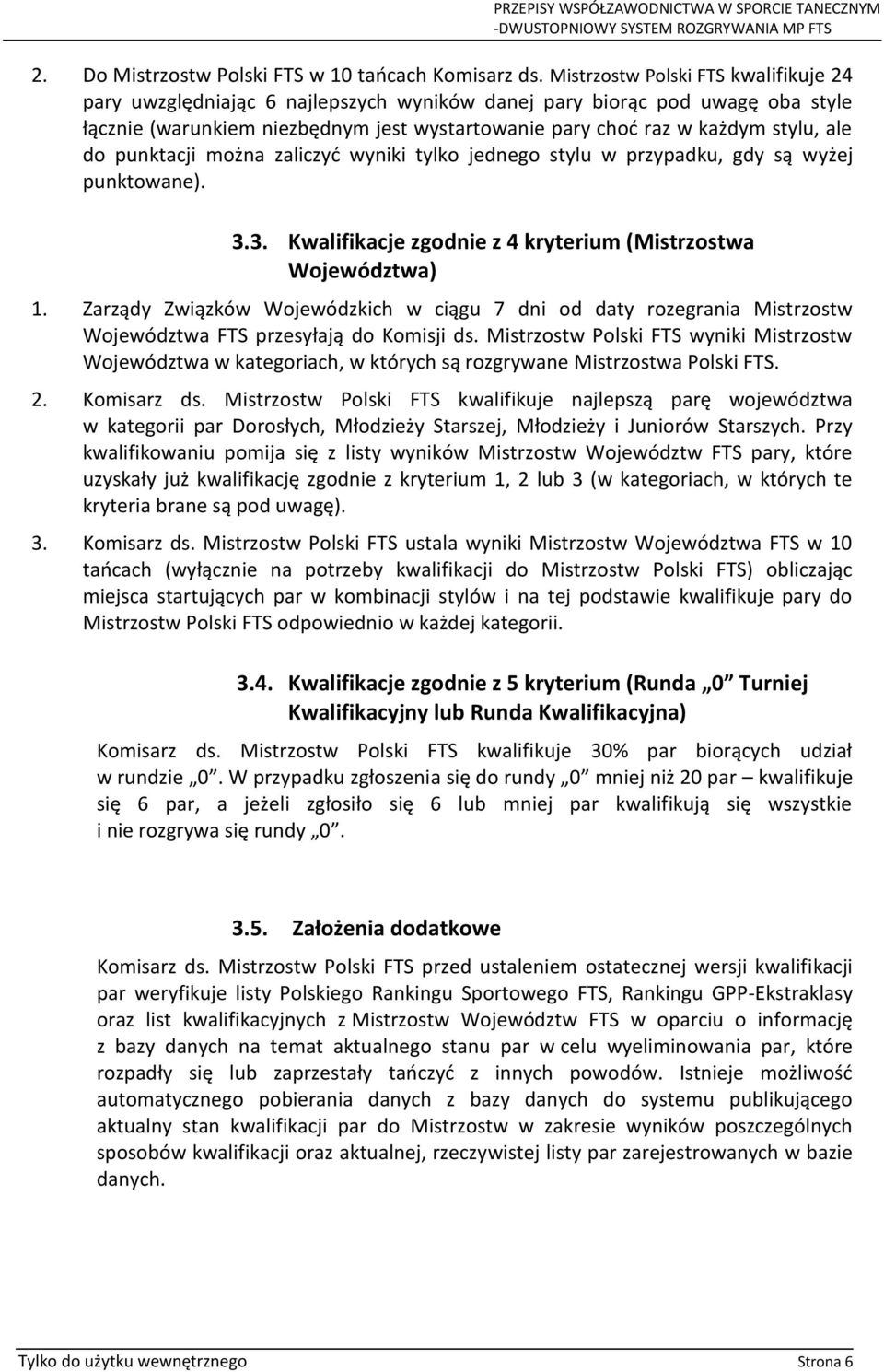 do punktacji można zaliczyć wyniki tylko jednego stylu w przypadku, gdy są wyżej punktowane). 3.3. Kwalifikacje zgodnie z 4 kryterium (Mistrzostwa Województwa) 1.