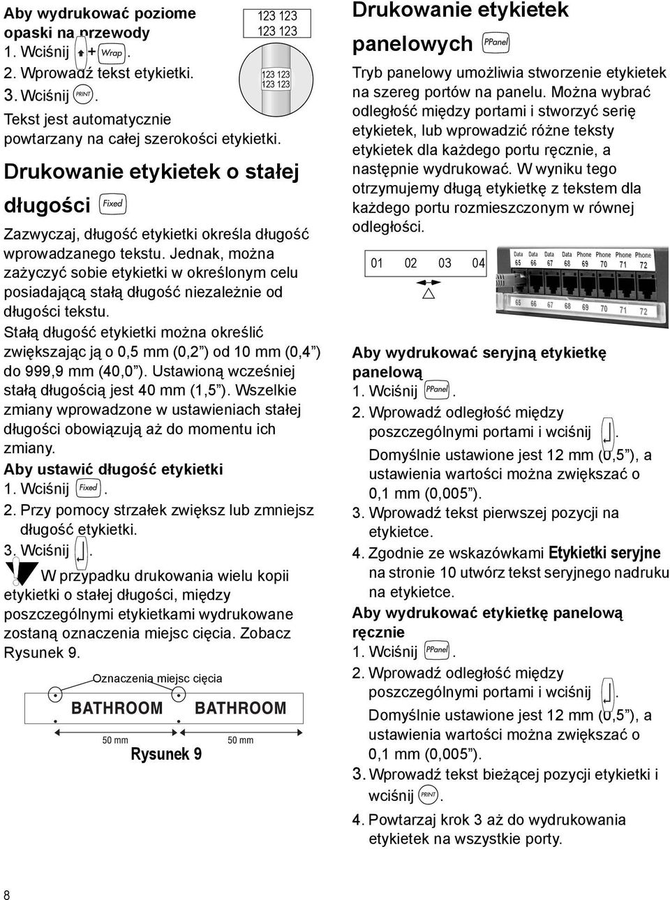 Jednak, można zażyczyć sobie etykietki w określonym celu posiadającą stałą długość niezależnie od długości tekstu.