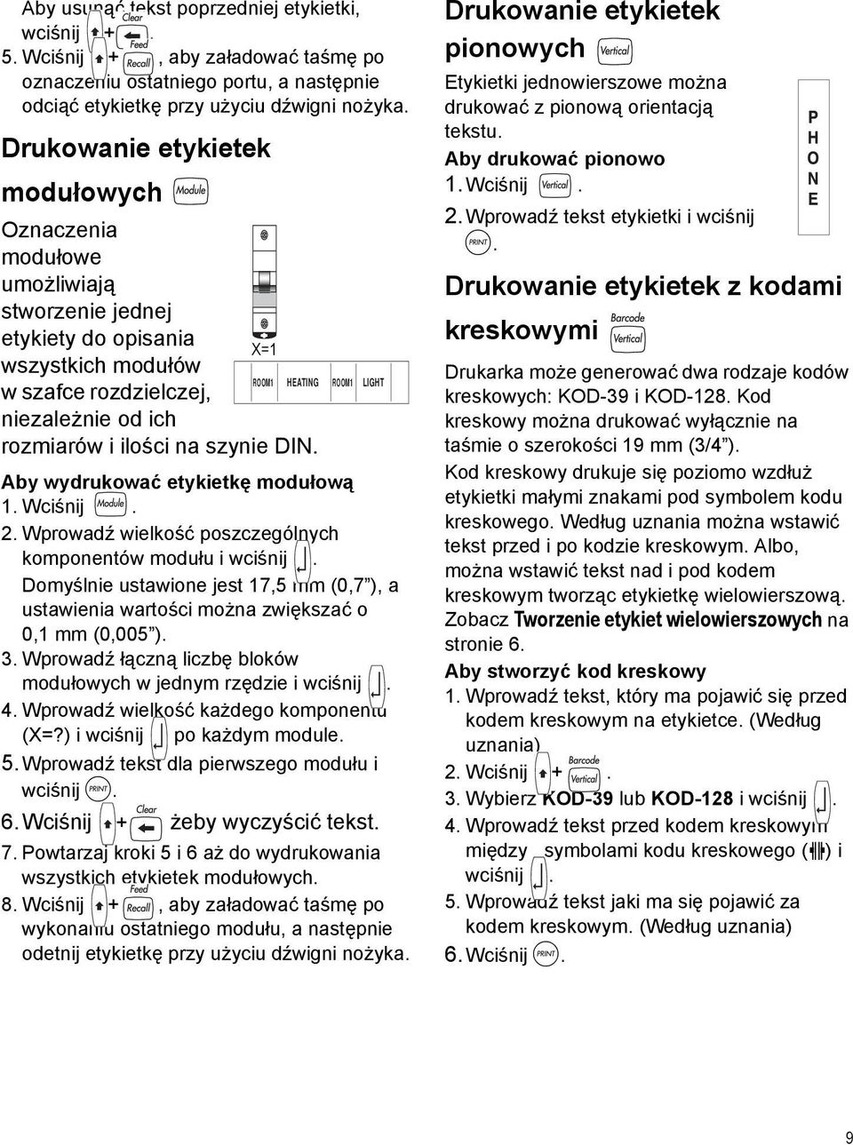 DIN. ROOM1 HEATING ROOM1 LIGHT Aby wydrukować etykietkę modułową 1. Wciśnij. 2. Wprowadź wielkość poszczególnych komponentów modułu i wciśnij.