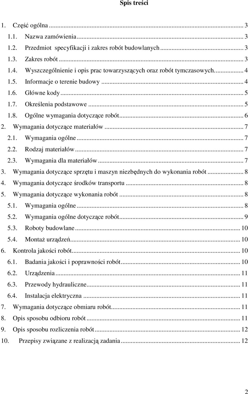 Ogólne wymagania dotyczące robót... 6 2. Wymagania dotyczące materiałów... 7 2.1. Wymagania ogólne... 7 2.2. Rodzaj materiałów... 7 2.3. Wymagania dla materiałów... 7 3.