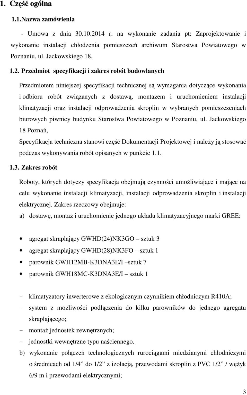 Przedmiot specyfikacji i zakres robót budowlanych Przedmiotem niniejszej specyfikacji technicznej są wymagania dotyczące wykonania i odbioru robót związanych z dostawą, montażem i uruchomieniem