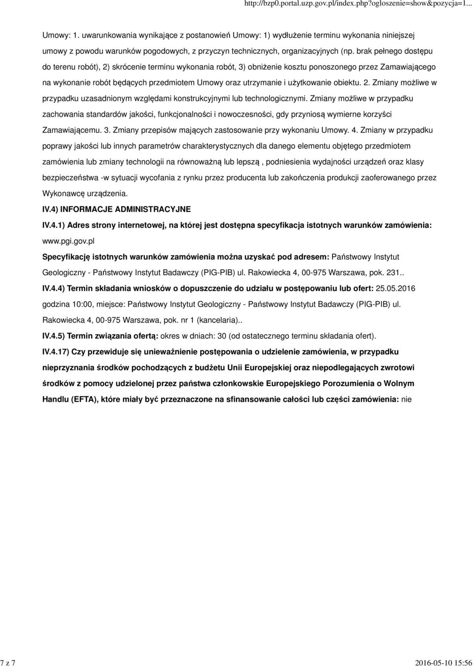 brak pełnego dostępu do terenu robót), 2) skrócenie terminu wykonania robót, 3) obniżenie kosztu ponoszonego przez Zamawiającego na wykonanie robót będących przedmiotem Umowy oraz utrzymanie i