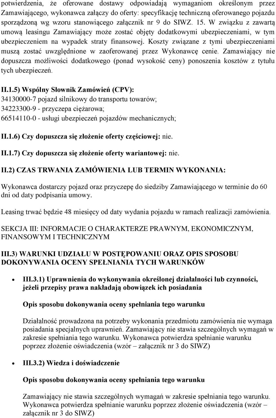 Koszty związane z tymi ubezpieczeniami muszą zostać uwzględnione w zaoferowanej przez Wykonawcę cenie.