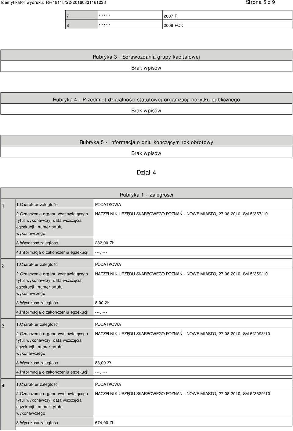 obrotowy Dział 4 1 1.Charakter zaległości PODATKOWA Rubryka 1 - Zaległości NACZELNIK URZĘDU SKARBOWEGO POZNAŃ - NOWE MIASTO, 27.08.2010, SM 5/357/10 232,00 ZŁ 2 1.