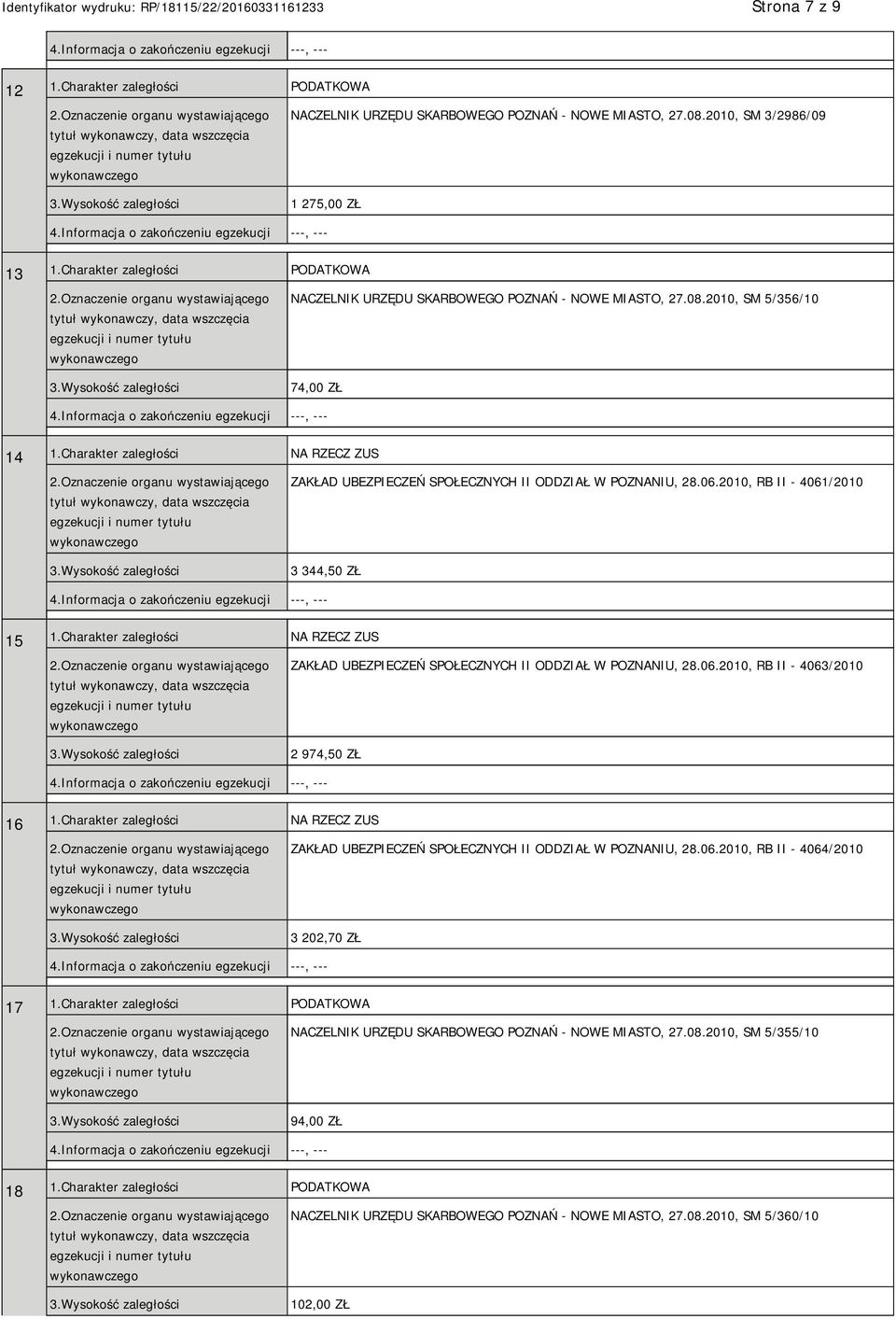 Charakter zaległości NA RZECZ ZUS ZAKŁAD UBEZPIECZEŃ SPOŁECZNYCH II ODDZIAŁ W POZNANIU, 28.06.2010, RB II - 4061/2010 3 344,50 ZŁ 15 1.