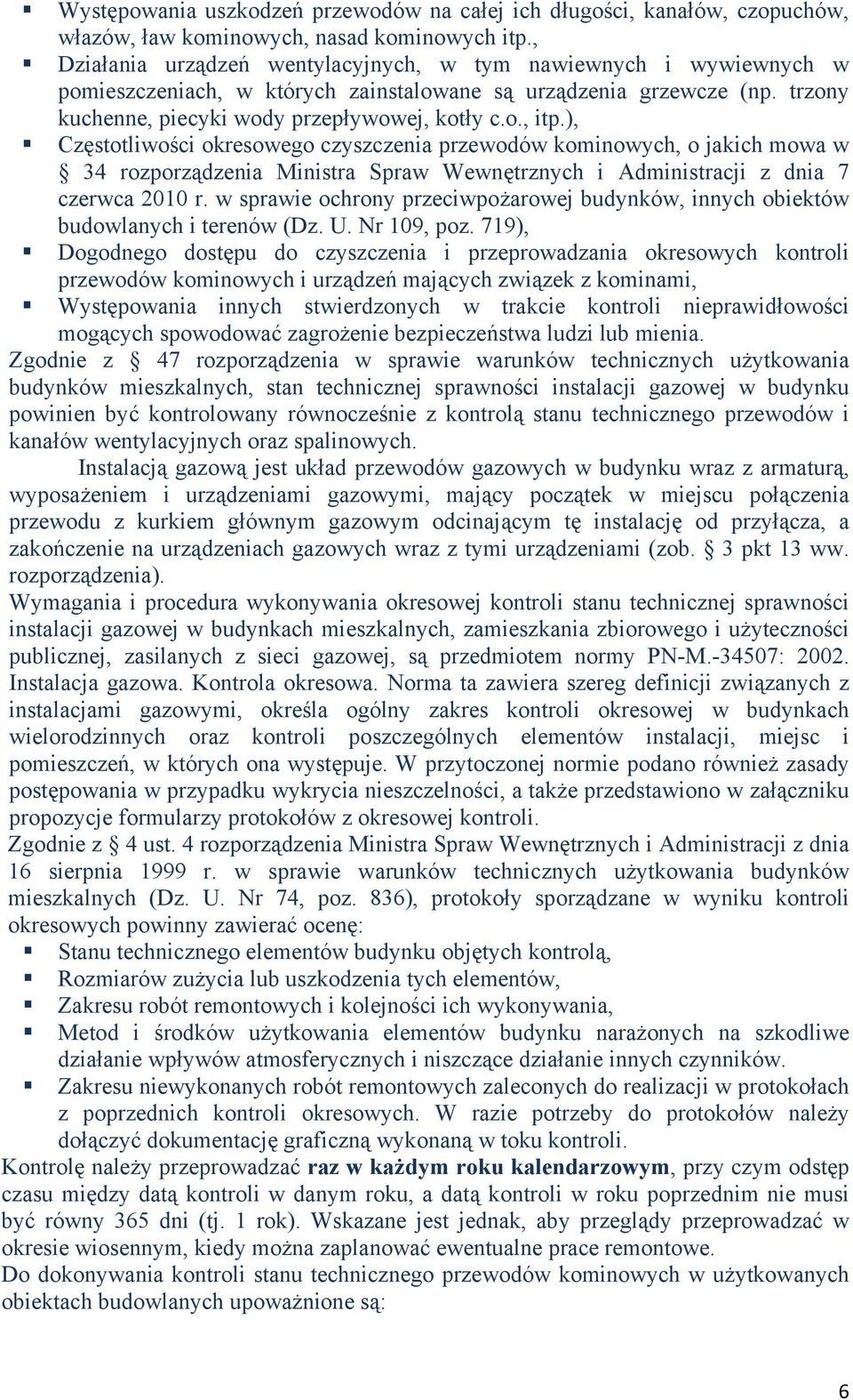 ), Częstotliwości okresowego czyszczenia przewodów kominowych, o jakich mowa w 34 rozporządzenia Ministra Spraw Wewnętrznych i Administracji z dnia 7 czerwca 2010 r.