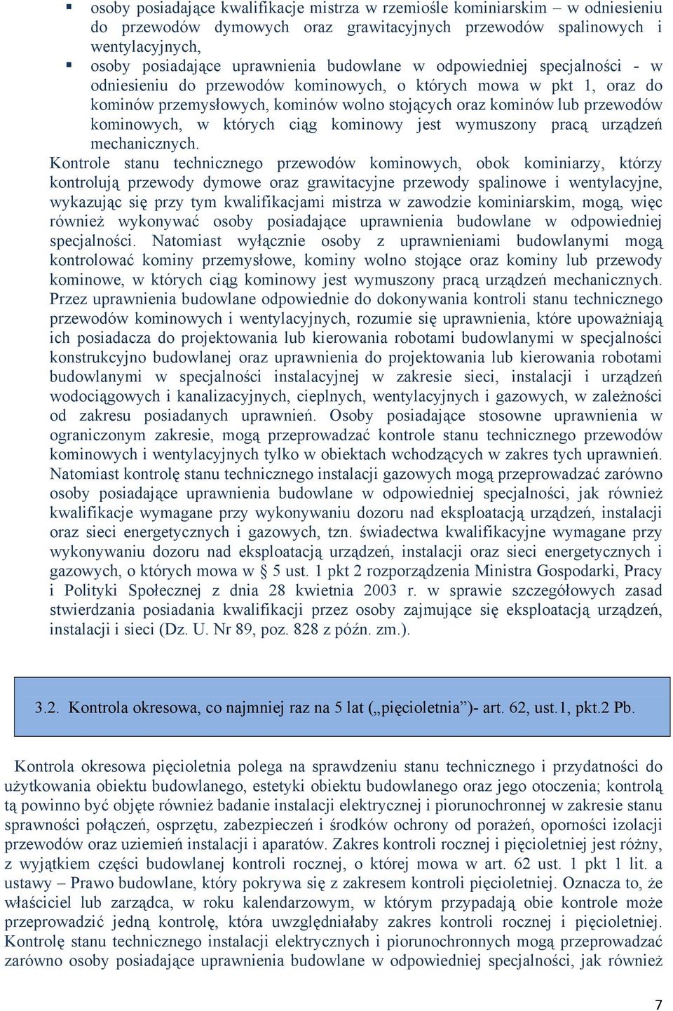 ciąg kominowy jest wymuszony pracą urządzeń mechanicznych.