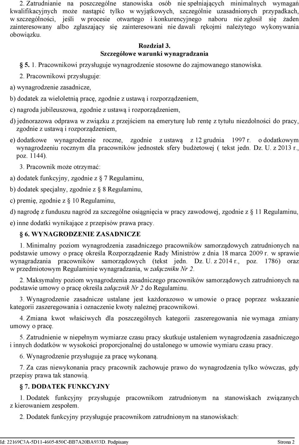 Szczegółowe warunki wynagradzania 5. 1. Pracownikowi przysługuje wynagrodzenie stosowne do zajmowanego stanowiska. 2.