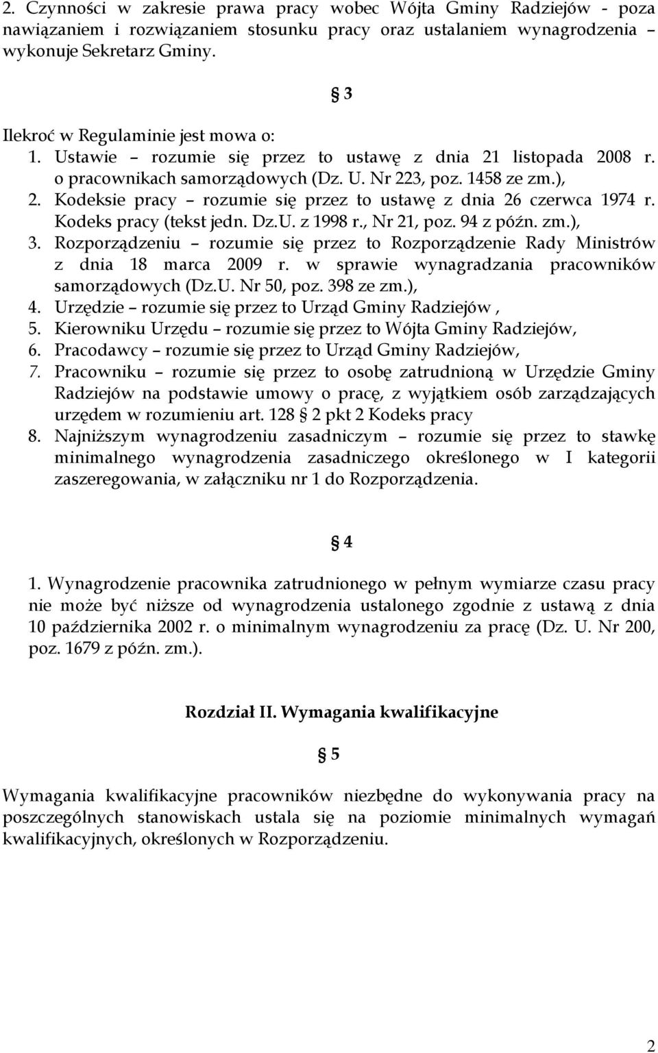 Kodeksie pracy rozumie się przez to ustawę z dnia 26 czerwca 1974 r. Kodeks pracy (tekst jedn. Dz.U. z 1998 r., Nr 21, poz. 94 z późn. zm.), 3.