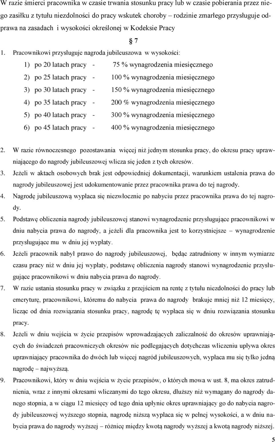 Pracownikowi przysługuje nagroda jubileuszowa w wysokości: 1) po 20 latach pracy - 75 % wynagrodzenia miesięcznego 2) po 25 latach pracy - 100 % wynagrodzenia miesięcznego 3) po 30 latach pracy - 150