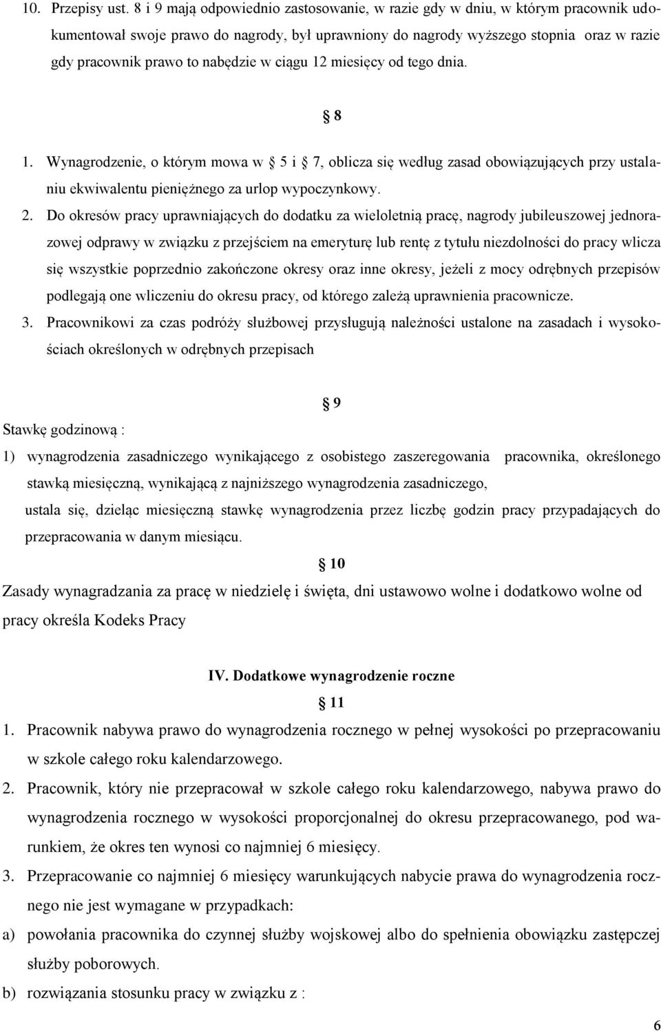 nabędzie w ciągu 12 miesięcy od tego dnia. 8 1. Wynagrodzenie, o którym mowa w 5 i 7, oblicza się według zasad obowiązujących przy ustalaniu ekwiwalentu pieniężnego za urlop wypoczynkowy. 2.