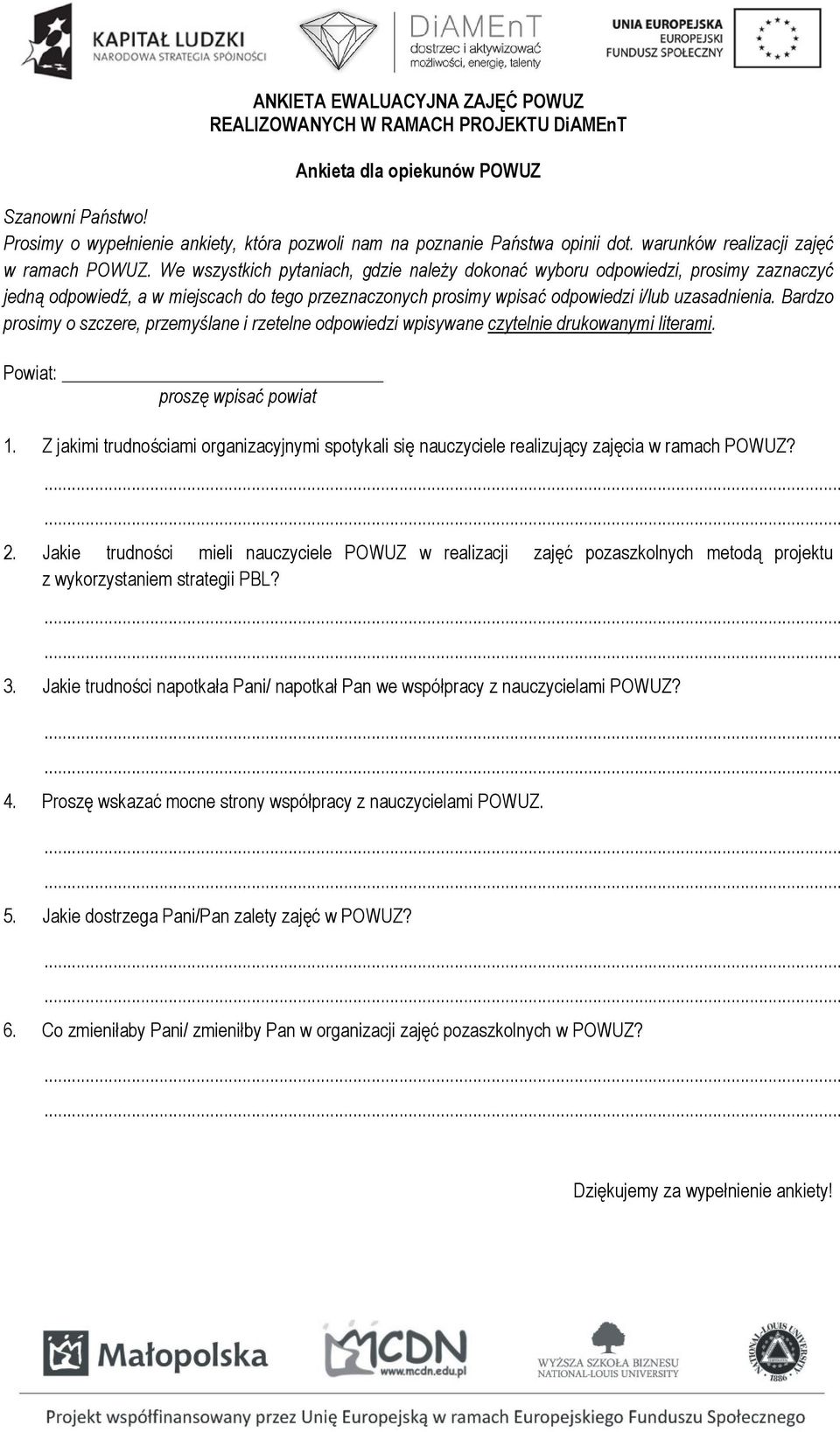 We wszystkich pytaniach, gdzie należy dokonać wyboru odpowiedzi, prosimy zaznaczyć jedną odpowiedź, a w miejscach do tego przeznaczonych prosimy wpisać odpowiedzi i/lub uzasadnienia.