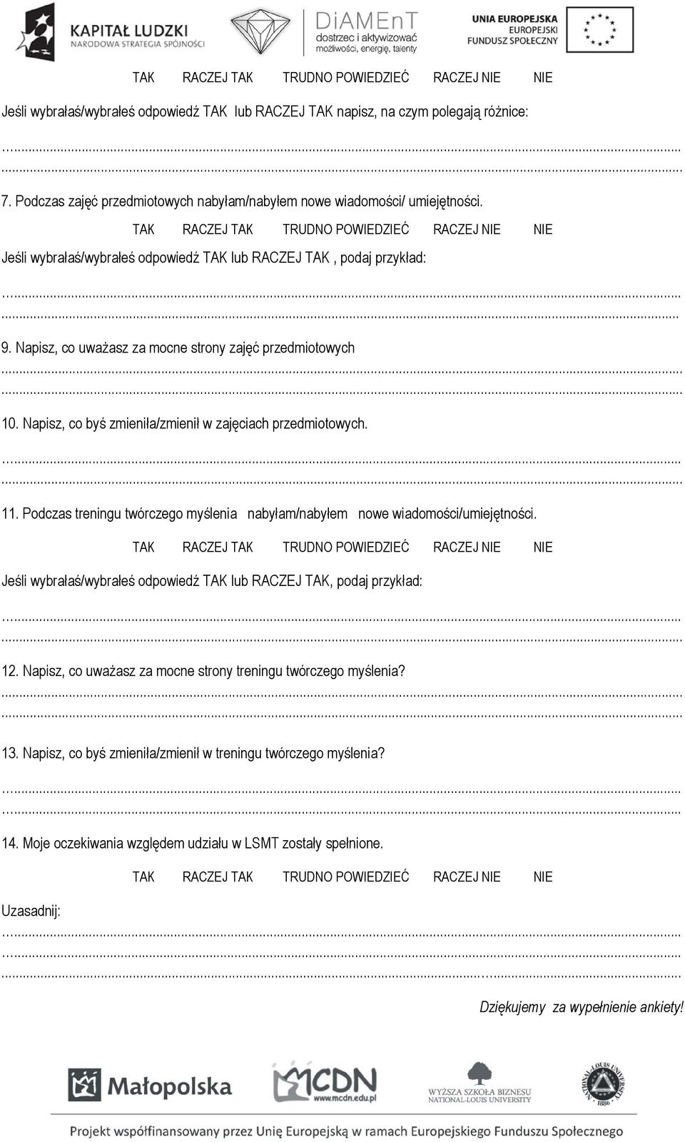 Napisz, co byś zmieniła/zmienił w zajęciach przedmiotowych. 11. Podczas treningu twórczego myślenia nabyłam/nabyłem nowe wiadomości/umiejętności.