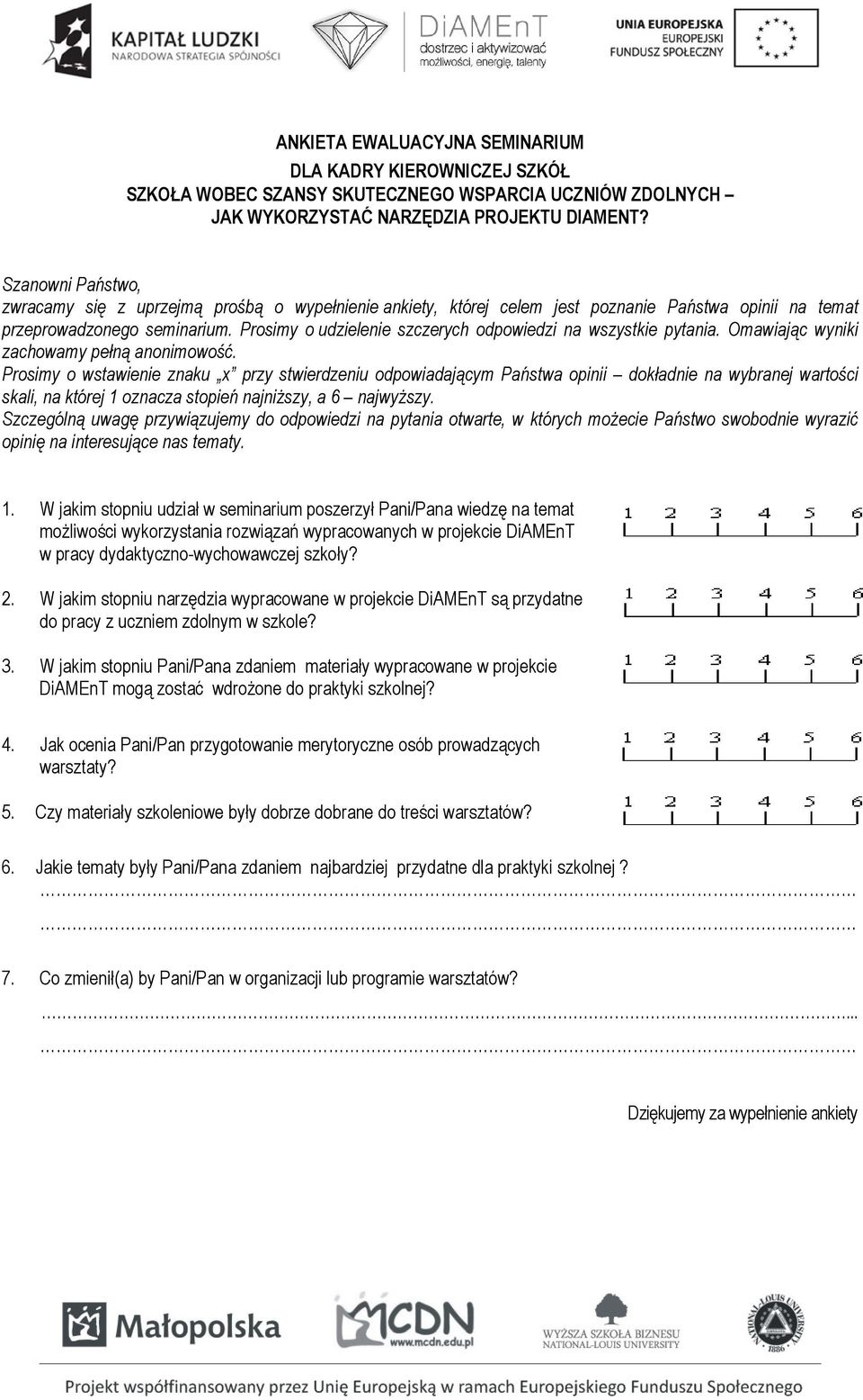 Prosimy o udzielenie szczerych odpowiedzi na wszystkie pytania. Omawiając wyniki zachowamy pełną anonimowość.