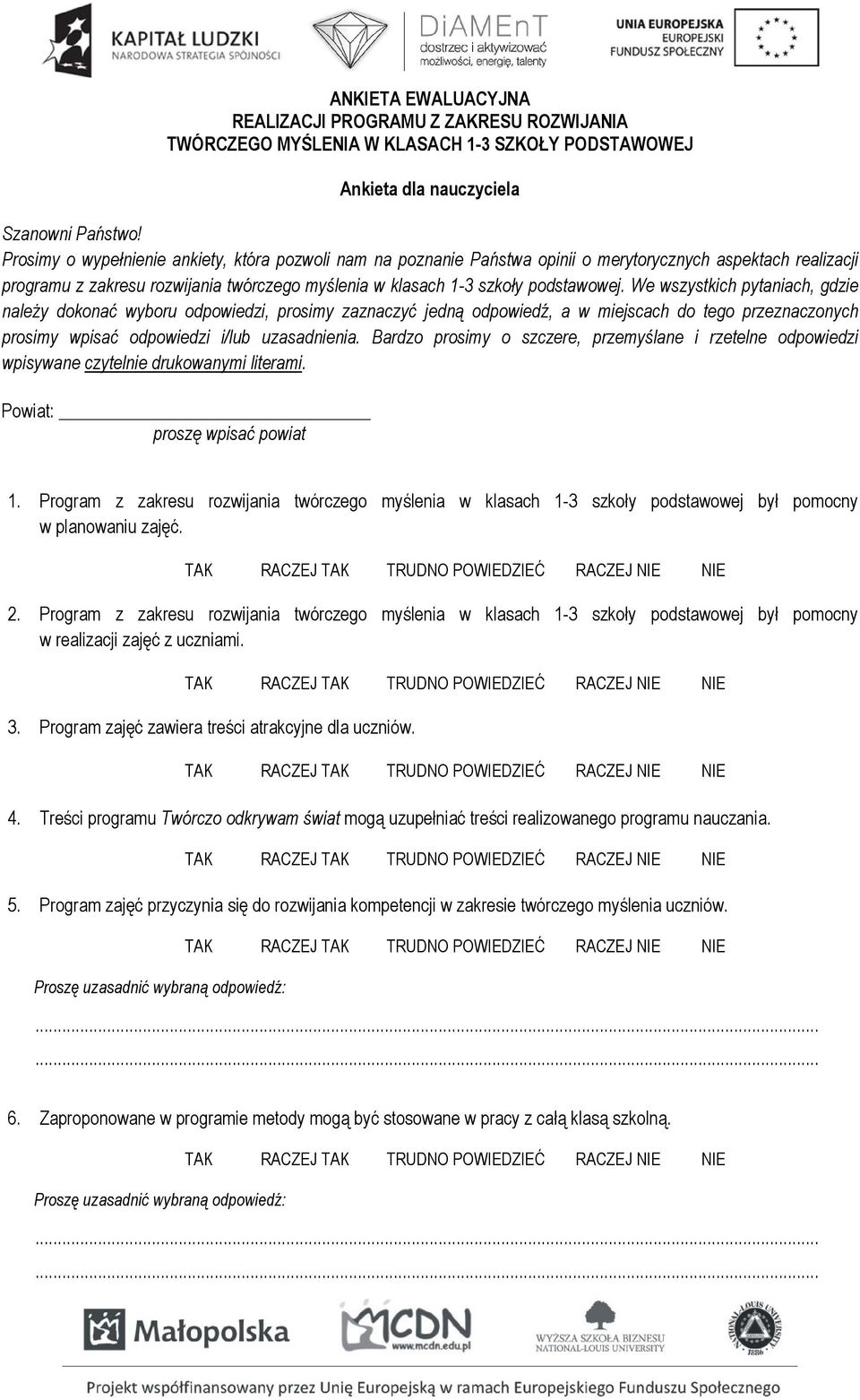 We wszystkich pytaniach, gdzie należy dokonać wyboru odpowiedzi, prosimy zaznaczyć jedną odpowiedź, a w miejscach do tego przeznaczonych prosimy wpisać odpowiedzi i/lub uzasadnienia.