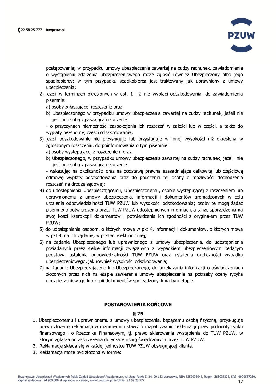 1 i 2 nie wypłaci odszkodowania, do zawiadomienia pisemnie: a) osoby zgłaszającej roszczenie oraz b) Ubezpieczonego w przypadku umowy ubezpieczenia zawartej na cudzy rachunek, jeżeli nie jest on