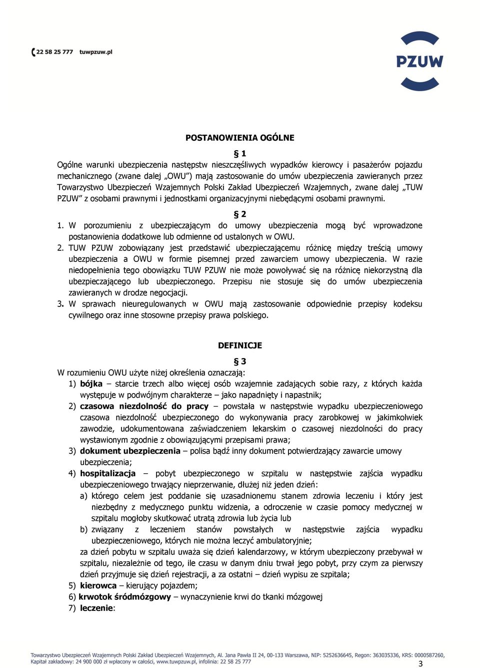 W porozumieniu z ubezpieczającym do umowy ubezpieczenia mogą być wprowadzone postanowienia dodatkowe lub odmienne od ustalonych w OWU. 2.