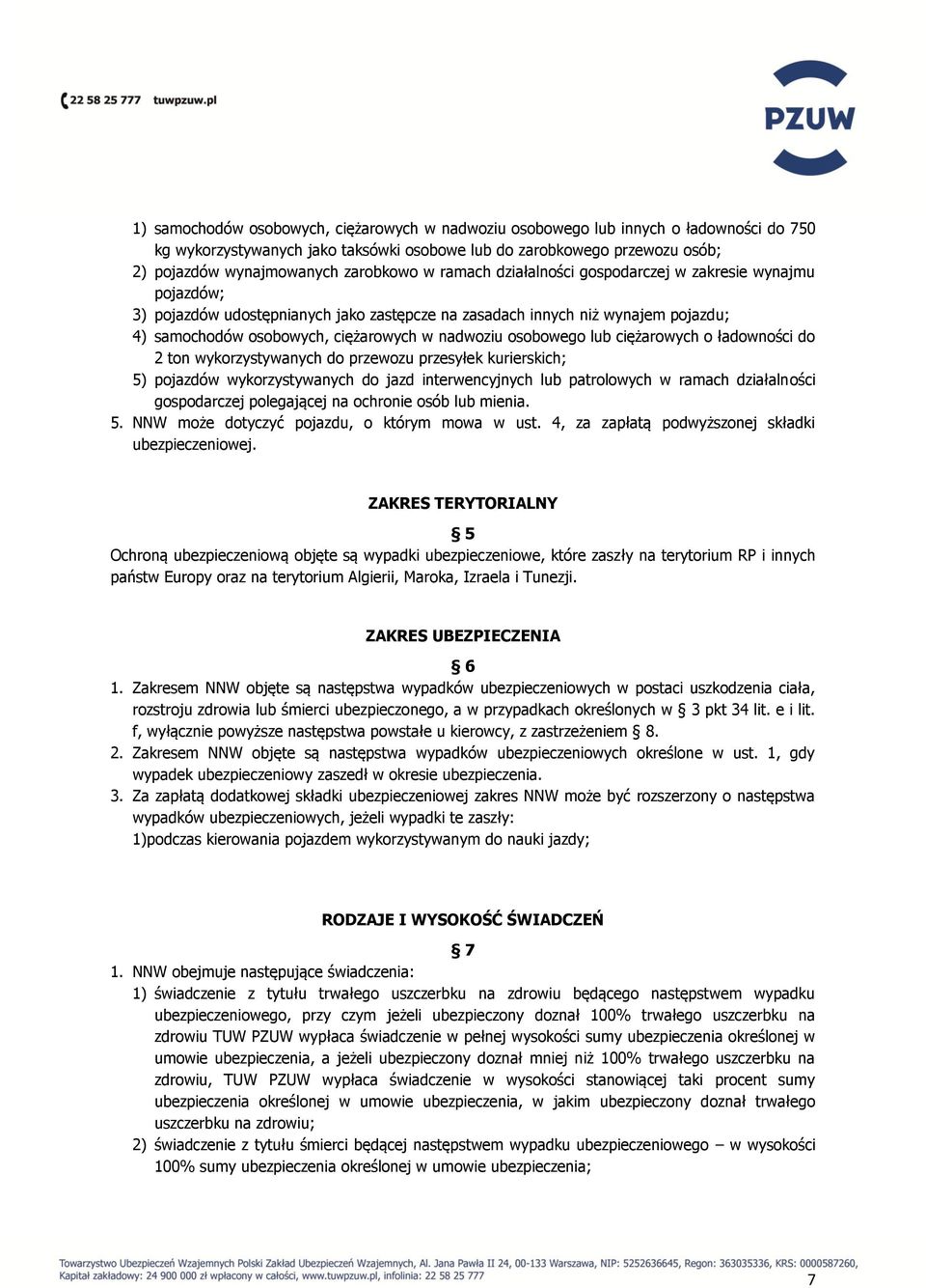 nadwoziu osobowego lub ciężarowych o ładowności do 2 ton wykorzystywanych do przewozu przesyłek kurierskich; 5) pojazdów wykorzystywanych do jazd interwencyjnych lub patrolowych w ramach działalności