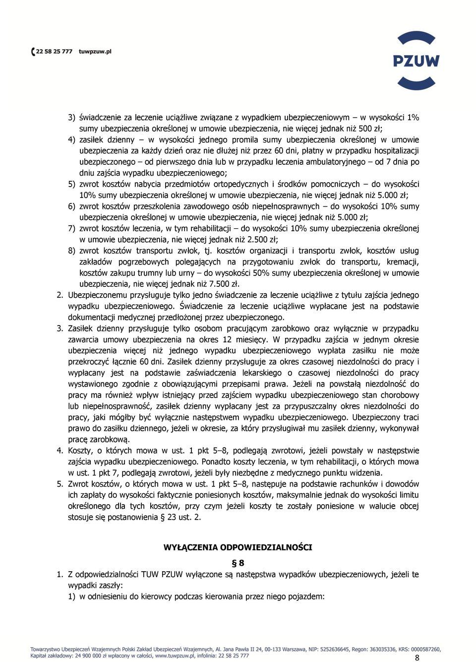 w przypadku leczenia ambulatoryjnego od 7 dnia po dniu zajścia wypadku ubezpieczeniowego; 5) zwrot kosztów nabycia przedmiotów ortopedycznych i środków pomocniczych do wysokości 10% sumy