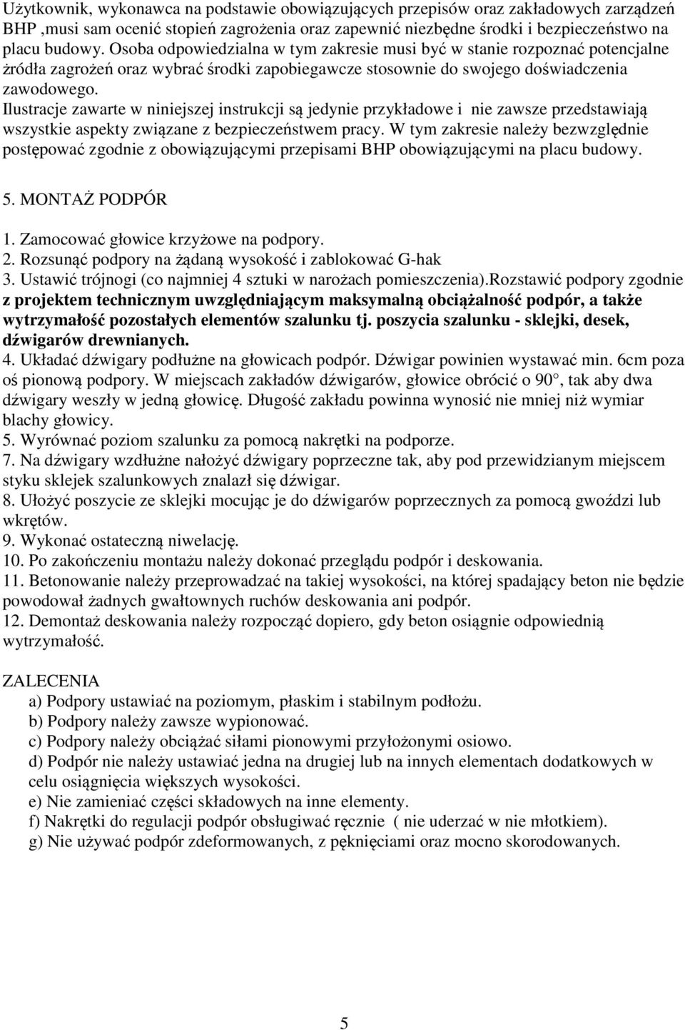 Ilustracje zawarte w niniejszej instrukcji są jedynie przykładowe i nie zawsze przedstawiają wszystkie aspekty związane z bezpieczeństwem pracy.
