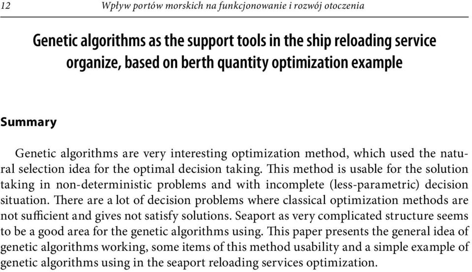 This method is usable for the solution taking in non-deterministic problems and with incomplete (less-parametric) decision situation.