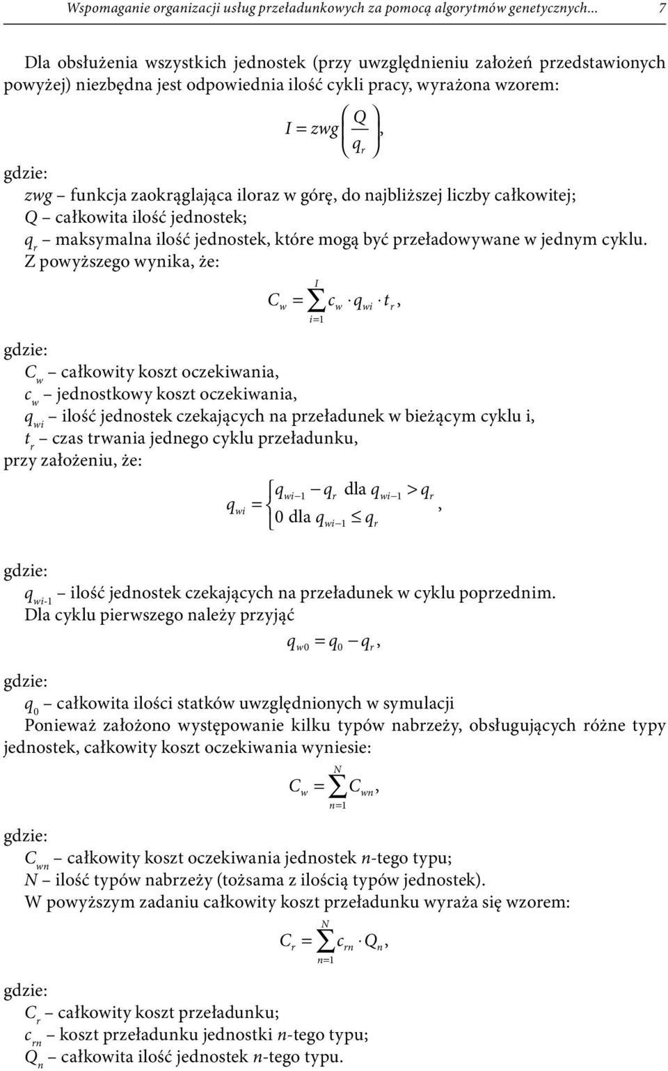 iloraz w górę, do najbliższej liczby całkowitej; Q całkowita ilość jednostek; q r maksymalna ilość jednostek, które mogą być przeładowywane w jednym cyklu.