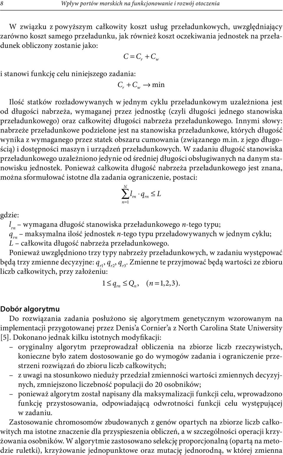 uzależniona jest od długości nabrzeża, wymaganej przez jednostkę (czyli długości jednego stanowiska przeładunkowego) oraz całkowitej długości nabrzeża przeładunkowego.