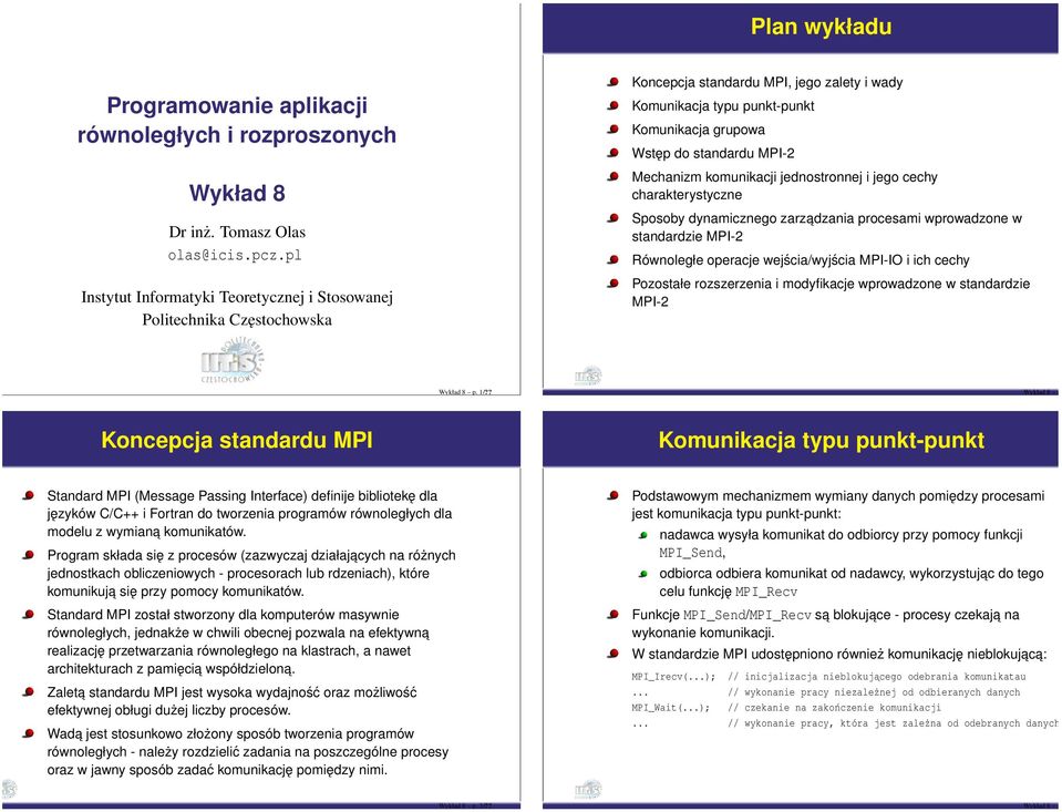 Mechanizm komunikacji jednostronnej i jego cechy charakterystyczne Sposoby dynamicznego zarzadzania procesami wprowadzone w standardzie MPI-2 Równoległe operacje wejścia/wyjścia MPI-IO i ich cechy