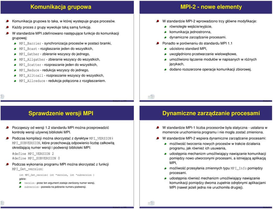 zbieranie wszyscy do jednego, MPI_Allgather - zbieranie wszyscy do wszystkich, MPI_Scatter - rozpraszanie jeden do wszystkich, MPI_Reduce - redukcja wszyscy do jednego, MPI_Alltoall - rozpraszanie