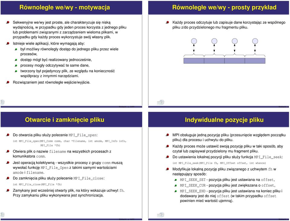 Istnieje wiele aplikacji, które wymagaja aby: był możliwy równoległy dostęp do jednego pliku przez wiele procesów, dostęp mógł być realizowany jednocześnie, procesy mogły odczytywać te same dane,