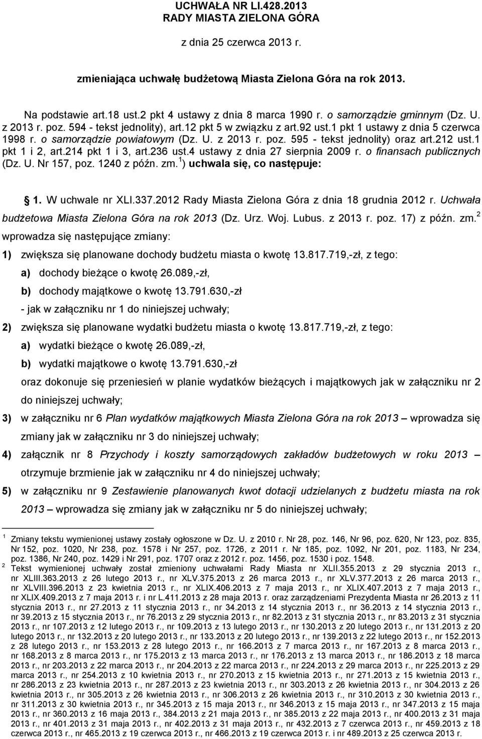 212 ust.1 pkt 1 i 2, art.214 pkt 1 i 3, art.236 ust.4 ustawy z dnia 27 sierpnia 2009 r. o finansach publicznych (Dz. U. Nr 157, poz. 1240 z późn. zm. 1 ) uchwala się, co następuje: 1.