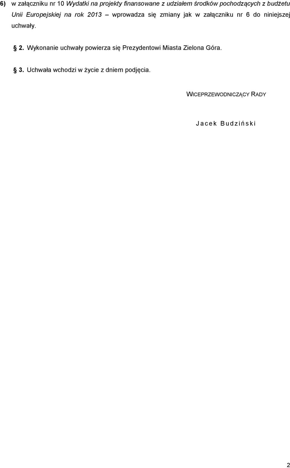 niniejszej uchwały. 2. Wykonanie uchwały powierza się Prezydentowi Miasta Zielona Góra. 3.