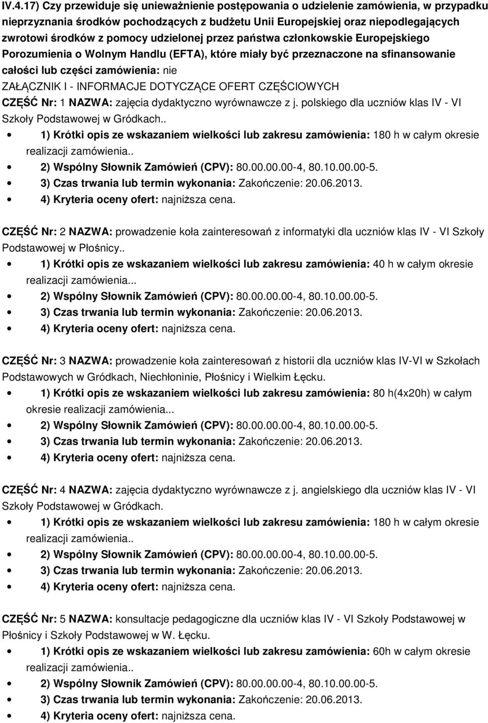 INFORMACJE DOTYCZĄCE OFERT CZĘŚCIOWYCH CZĘŚĆ Nr: 1 NAZWA: zajęcia dydaktyczno wyrównawcze z j. polskiego dla uczniów klas IV - VI Szkoły Podstawowej w Gródkach.