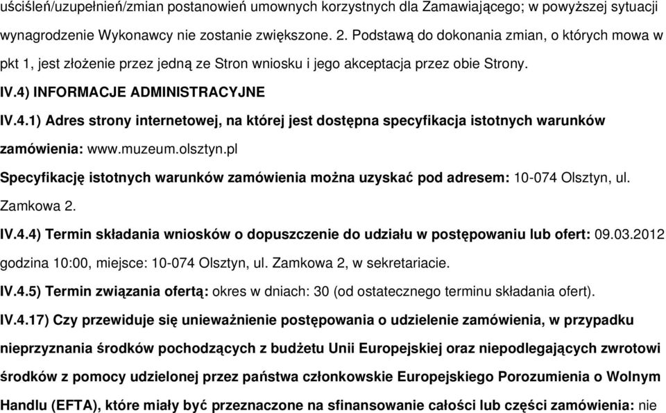 INFORMACJE ADMINISTRACYJNE IV.4.1) Adres strony internetowej, na której jest dostępna specyfikacja istotnych warunków zamówienia: www.muzeum.olsztyn.