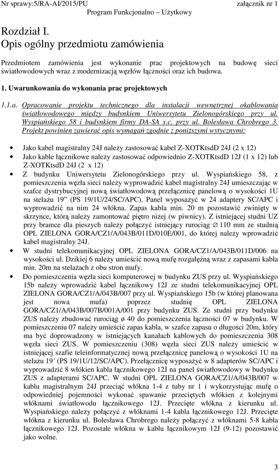 Uwarunkowania do wykonania prac projektowych 1.1.a. Opracowanie projektu technicznego dla instalacji wewnętrznej okablowania światłowodowego między budynkiem Uniwersytetu Zielonogórskiego przy ul.