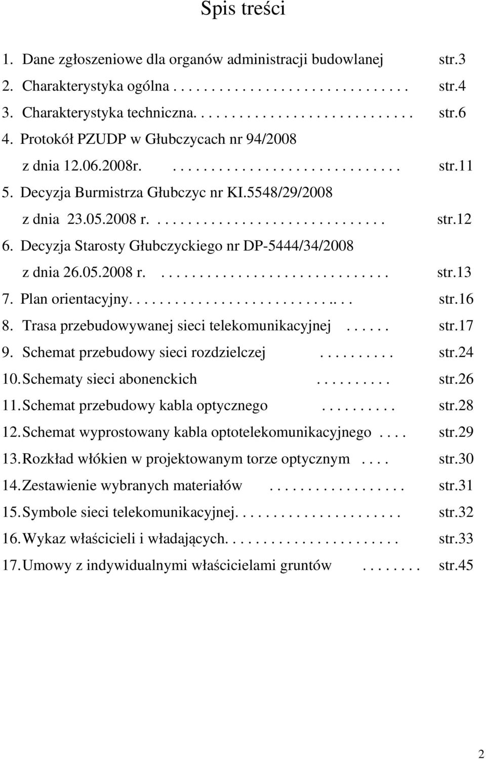 Decyzja Starosty Głubczyckiego nr DP-5444/34/2008 z dnia 26.05.2008 r............................... str.13 7. Plan orientacyjny.............................. str.16 8.