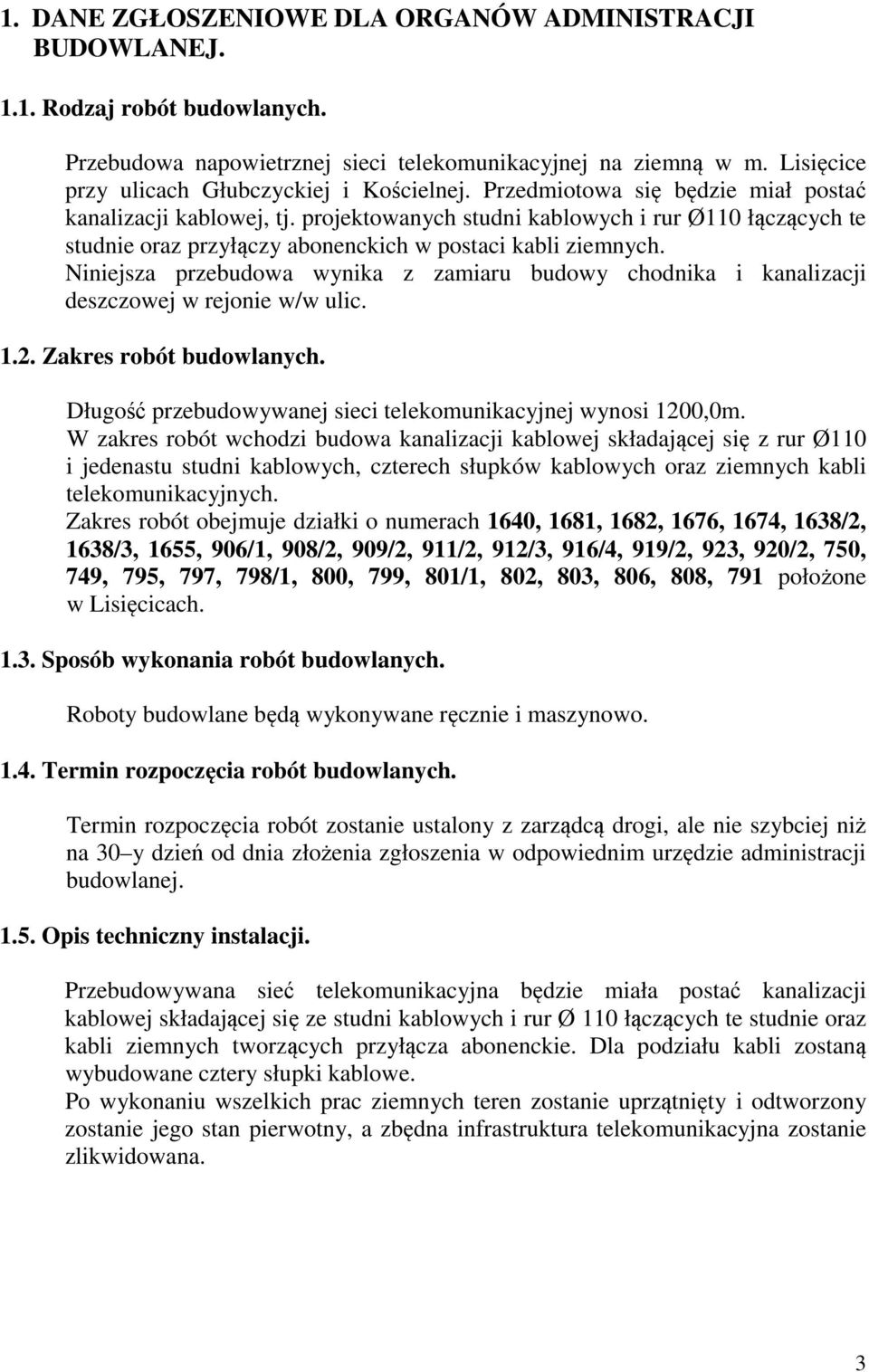 projektowanych studni kablowych i rur Ø110 łączących te studnie oraz przyłączy abonenckich w postaci kabli ziemnych.