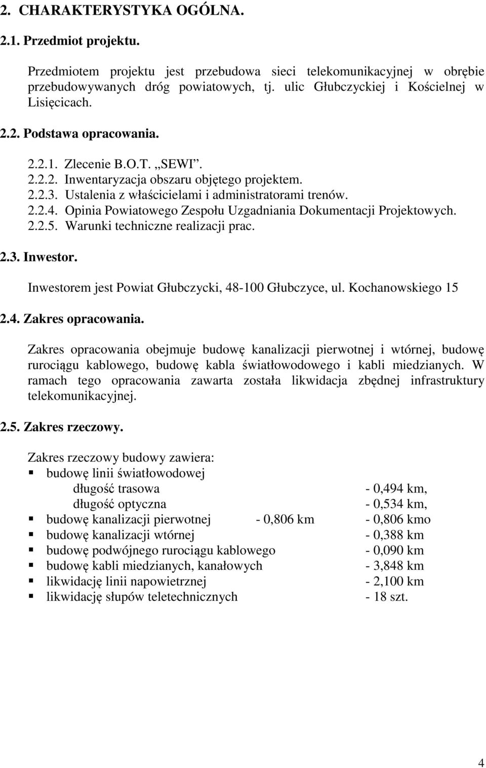 Ustalenia z właścicielami i administratorami trenów. 2.2.4. Opinia Powiatowego Zespołu Uzgadniania Dokumentacji Projektowych. 2.2.5. Warunki techniczne realizacji prac. 2.3. Inwestor.