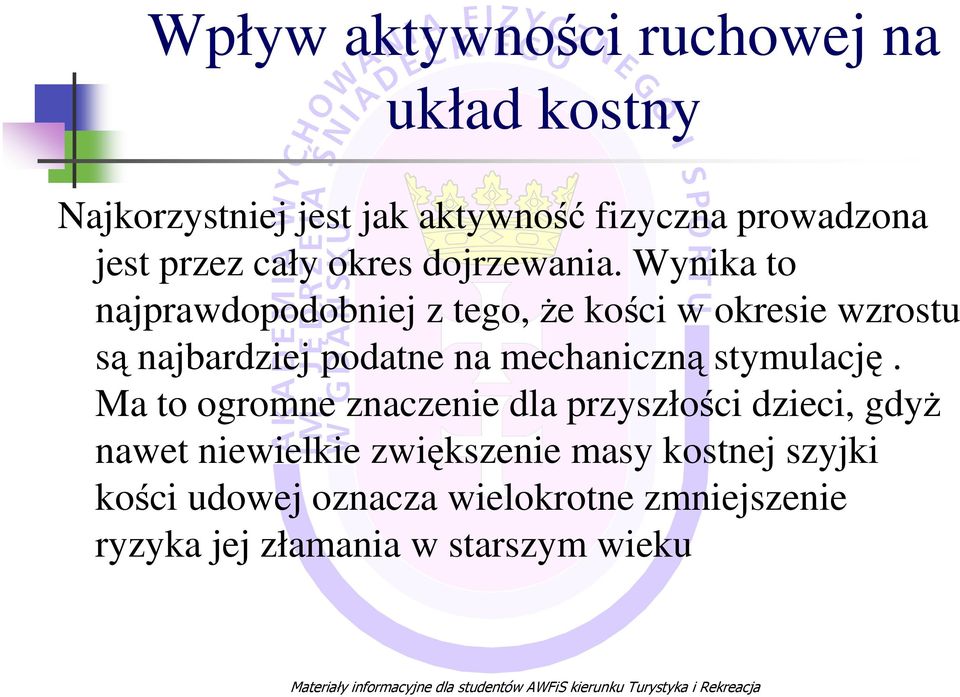 Wynika to najprawdopodobniej z tego, Ŝe kości w okresie wzrostu są najbardziej podatne na mechaniczną