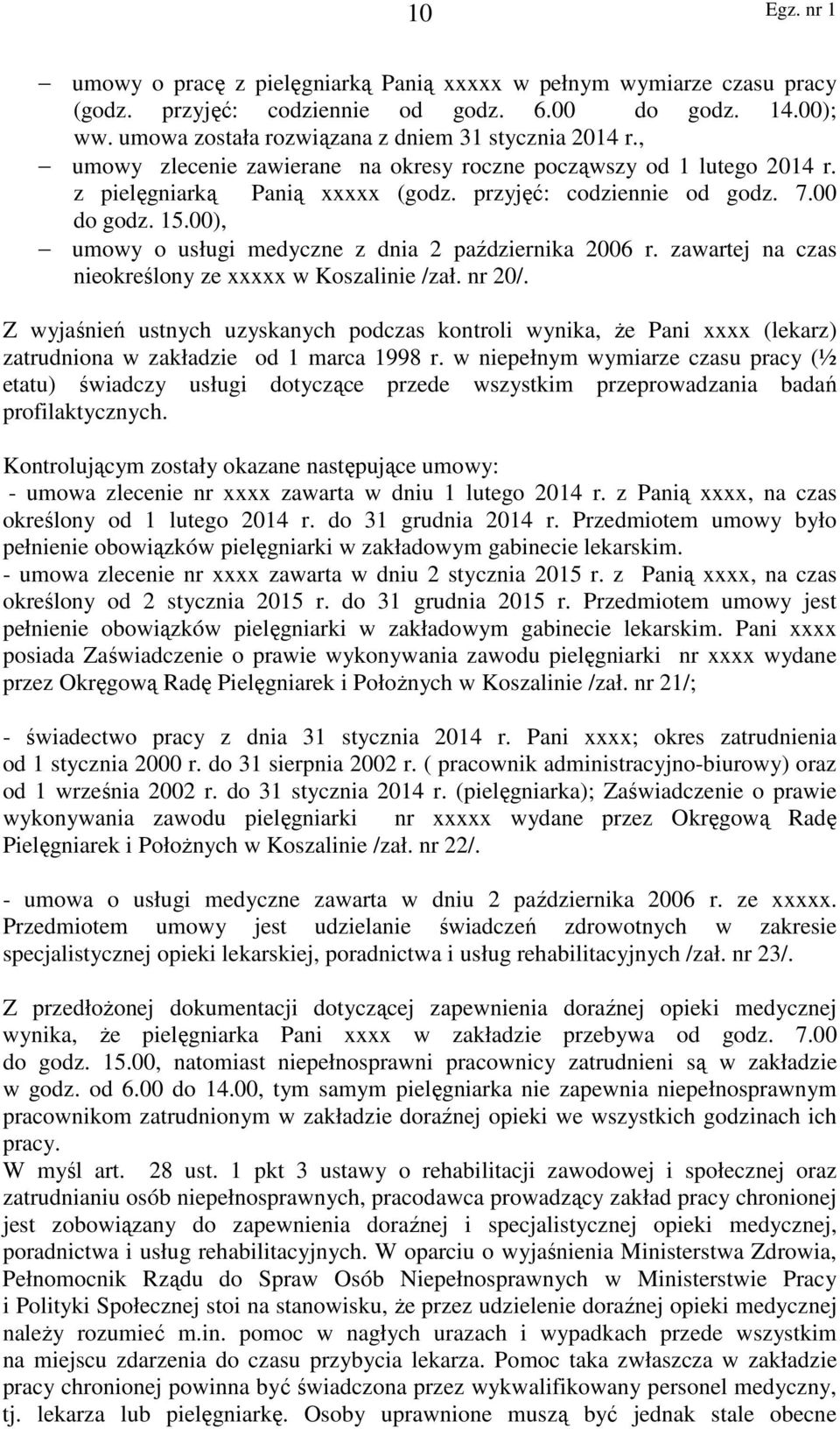 00), umowy o usługi medyczne z dnia 2 października 2006 r. zawartej na czas nieokreślony ze xxxxx w Koszalinie /zał. nr 20/.