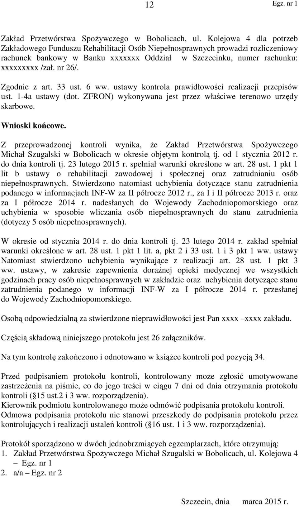 Zgodnie z art. 33 ust. 6 ww. ustawy kontrola prawidłowości realizacji przepisów ust. 1-4a ustawy (dot. ZFRON) wykonywana jest przez właściwe terenowo urzędy skarbowe. Wnioski końcowe.