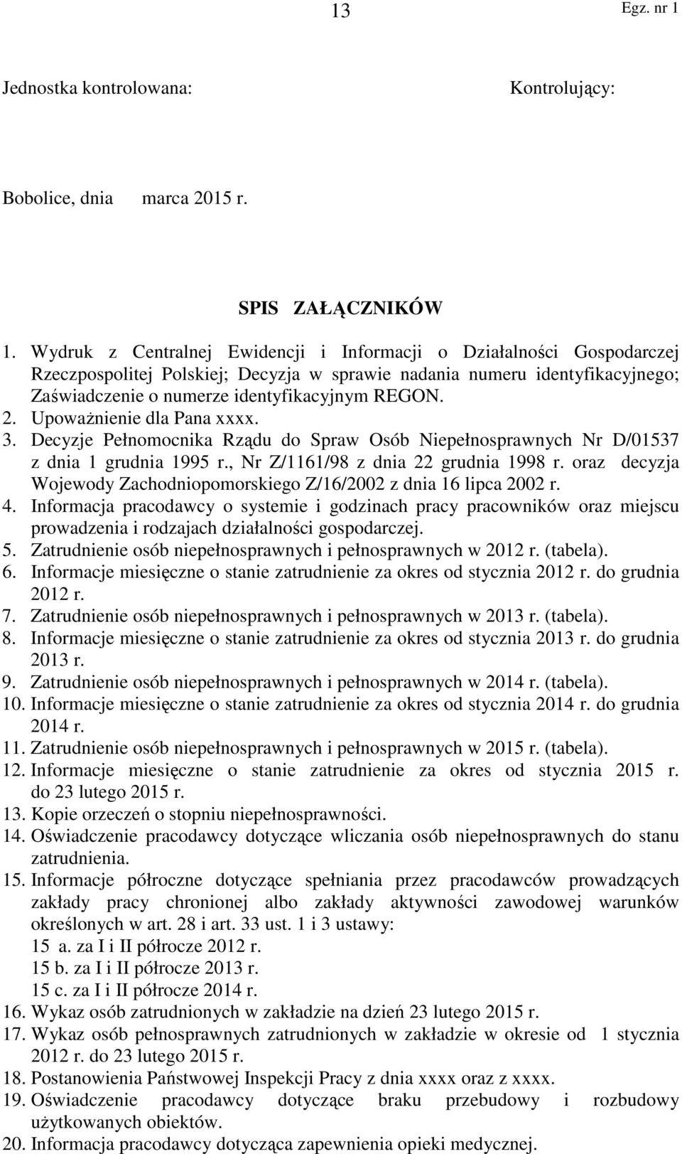 Upoważnienie dla Pana xxxx. 3. Decyzje Pełnomocnika Rządu do Spraw Osób Niepełnosprawnych Nr D/01537 z dnia 1 grudnia 1995 r., Nr Z/1161/98 z dnia 22 grudnia 1998 r.