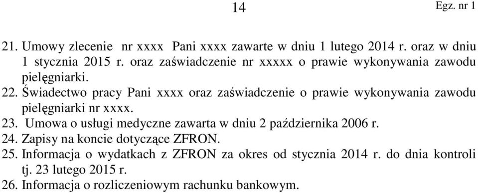 Świadectwo pracy Pani xxxx oraz zaświadczenie o prawie wykonywania zawodu pielęgniarki nr xxxx. 23.